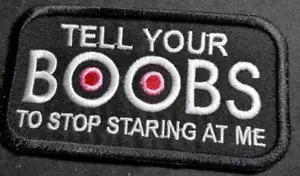 Tell Your Boobs To Stop Staring At Me Stickerei Aufnäher ca. 2x4" - Bild 1 von 2