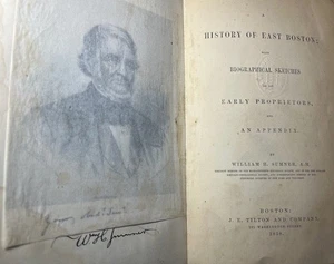 William H Sumner / History of East Boston with Biographical Sketches of Its 1st - Picture 1 of 4