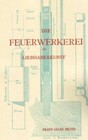 Die Feuerwerkerei als Liebhaberkunst  140 Holzschnitte, Bau von Feuerwerkskörper