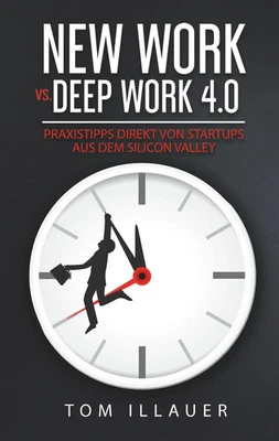 New Work vs. Deep Work 4.0 | Tom Illauer | Taschenbuch | 124 S. | Deutsch | 2019 - Bild 1 von 2