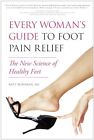 Every Woman's Guide To Foot Pain Relie..., Bowman, Katy
