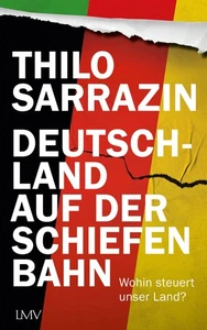 Thilo Sarrazin Deutschland auf der schiefen Bahn: Wohin steuert unser Land? - Bild 1 von 1