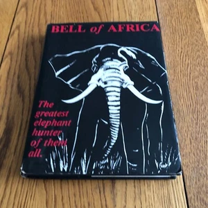 Bell of Africa: The Greatest Elephant Hunter by Walter DM Bell Hardcover 1985 - Picture 1 of 24