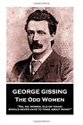 George Gissing - The Odd Women: "No, no; women, old or young, sh