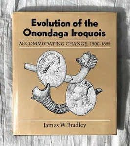 James W Bradley / Evolution of the Onondaga Iroquois 1987 1st ed, 1st Printing - Picture 1 of 24