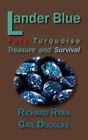 Lander Blue: Fate, Turquoise Treasure and Survival by Ryan, Richard