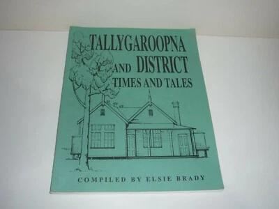 TALLYGAROOPNA & DISTRICT TIMES & TALES BY ELSIE BRADY - image 1 of 4