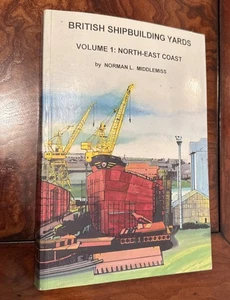 British Shipbuilding Yards- Volume 1: Nort-East Coast- By Norman L. - Foto 1 di 10
