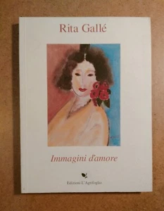 Gallé Rita. "Immagini per amore" Opere selezionate. Edizioni L'Agrifoglio 1997 - Picture 1 of 8