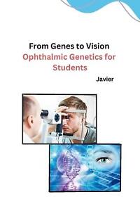From Genes to Vision: Ophthalmic Genetics for Students by Javier Paperback Book