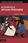An Introduction To Africana Philosophy (Cambridge By Lewis R. Gordon - Hardcover