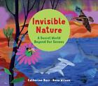 Invisible Nature: A Secret World Beyond our Senses by Catherine Barr Paperback B