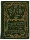 The Victrola Book of Opera: Stories of One-Hundred and Twenty Operas and Seven..