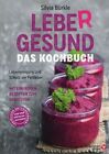 Leber gesund - Das Kochbuch - Gesund essen und Heilen / Silvia Bürkle