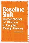 Baseline Shift Untold Stories Of Women In Graphic Design History By Briar Levi