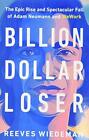 Billion Dollar Loser: The Epic Rise..., Wiedeman, Reeve