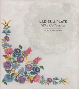 ALEXA JOHNSTON Ladies, A Plate: The Collection 2012 1st Ed. HC Book - Picture 1 of 1