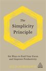 The Simplicity Principle: Six Steps Towards Clarity in a Complex World (Hardback