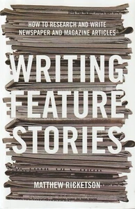 Writing Feature Stories - Matthew Ricketson - Picture 1 of 2