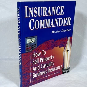 INSURANCE COMMANDER: HOW TO SELL PROPERTY AND CASUALTY By Baxter Dunbar - Foto 1 di 14