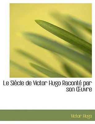Le SiAucle de Victor Hugo RacontAc par son Auvre (Large Print Edition) (French - Image 1 of 1
