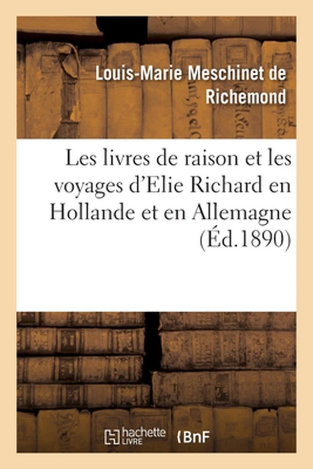 Les Livres de Raison Et Les Voyages d'Elie Richard En Hollande Et En Allemagne b - Image 1 of 1