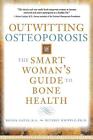 Outwitting Osteoporosis: The Smart Woman's Guide To Bone Health By Ronda Gates (
