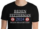 Biden Fetterman 2024 Shirt Brain Dead Better Graphic Novelty Tee Shirt