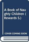 A Book of Naughty Children: no 90 (Rewards S.) by Blyton, Enid Hardback Book The