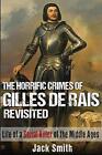 The Horrific Crimes Of Gilles De Rais Revisited: Life Of A Serial Killer Of The