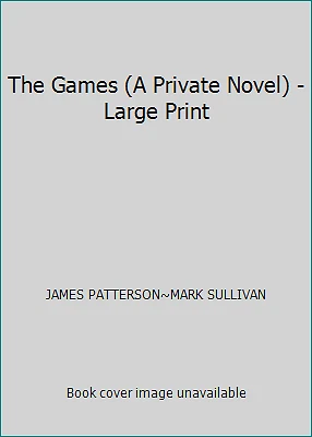 The Games (A Private Novel) - Large Print by JAMES PATTERSON~MARK SULLIVAN - Image 1 of 1