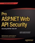 Pro ASP.NET Web API Security: Securing ASP.NET Web API [Expert's Voice in .NET] 