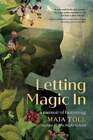 Letting Magic In: A Memoir Of Becoming By Maia Toll: New
