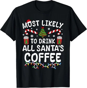 Funny Most Likely To Drink Santa's Coffee Family Christmas Gift Unisex T-Shirt - Picture 1 of 4