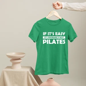 IF IT'S EASY it's PROBABLY NOT PILATES T-shirt Gym Fitness Exercise Funny Gifts - Picture 1 of 22