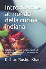 Introduzione Al Mondo Della Cucina Indiana: Sofisticate Formule Indiane, Facili 