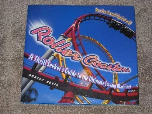 ROLLER COASTERS: A THRILL SEEKER'S GUIDE TO THE ULTIMATE By Robert Coker *Mint* - Image 1 of 1