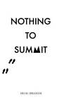 Nothing To Summit - Paperback By Ibrahim, Irum - GOOD