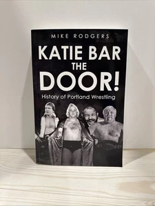 Katie Bar the Door!: History of Portland Wrestling by Frank Culbertson: New - Picture 1 of 5
