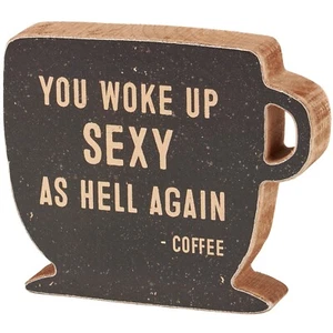 Coffee Cup Shaped Decorative Wooden Block Sign - Woke Up Sexy As Hell Again 5.75 - Picture 1 of 2