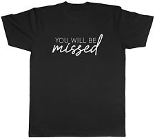 You Will Be Missed Leaving Leavers Mens Unisex T-Shirt Tee Gift