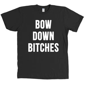BOW DOWN BITCHES T-Shirt lustig Betches Bitch Rave Tee - VIELE FARBEN & NEU - Bild 1 von 19