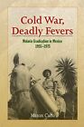 Cold War, Deadly Fevers: Malaria Eradication In, Cueto+=
