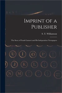 Imprint of a Publisher; the Story of Frank Gannett and His Independent Newspaper - Imagen 1 de 1