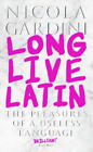 Nicola Gardini Long Live Latin (Gebundene Ausgabe)