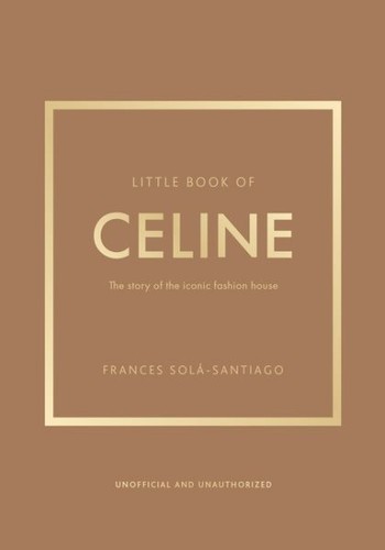 Littl of Celine : The Story of the Iconic Fashion Hou Hardcover by Solá sa...