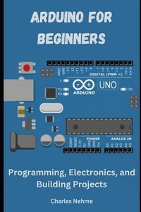 Arduino for Beginners: Programming, Electronics, and Building Projects by Charle - Picture 1 of 1