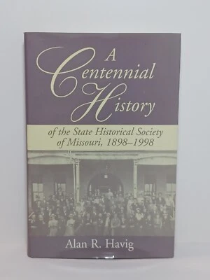 A Centennial History of the State Historical Society of Missouri  Alan R. Havig - Image 1 of 4
