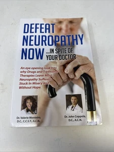 DEFEAT NEUROPATHY NOW: IN SPITE OF YOUR DOCTOR By Monteiro Valerie D.c. - Picture 1 of 5