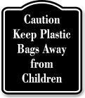 Caution Keep Plastic Bags Away from Children BLACK Aluminum Composite Sign